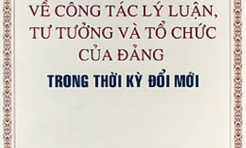 Một số vấn đề về công tác lý luận, tư tưởng và tổ chức của Đảng trong thời kỳ đổi mới